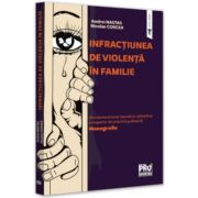 Infractiunea de violenta in familie (fundamentarea teoretico-stiintifica si aspecte de practica judiciara) - Andrei Nastas, Nicolae Corcea Infractiunea de violenta in familie (fundamentarea teoretico-stiintifica si aspecte de practica judiciara) - Andrei Nastas, Nicolae Corcea