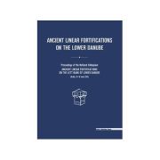 Ancient linear fortifications on the Lower Danube. Proceedings of the national colloquium “ancient linear fortifications on the left bank of the Lower Ancient linear fortifications on the Lower Danube. Proceedings of the national colloquium “ancient linear fortifications on the left bank of the Lower