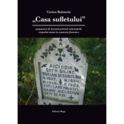 Casa sufletului-propuneri de lectura privind valorizarile corpului uman in contexte funerare - Corina Bejinariu Casa sufletului-propuneri de lectura privind valorizarile corpului uman in contexte funerare - Corina Bejinariu