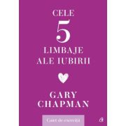 Cele cinci limbaje ale iubirii. Caiet de exercitii - Gary Chapman Cele cinci limbaje ale iubirii. Caiet de exercitii - Gary Chapman