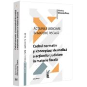 Actiunile judiciare in materie fiscala. Vol. 1. Cadrul normativ si conceptual de analiza a actiunilor judiciare in materie fiscala - Valentina Gherasi Actiunile judiciare in materie fiscala. Vol. 1. Cadrul normativ si conceptual de analiza a actiunilor judiciare in materie fiscala - Valentina Gherasi