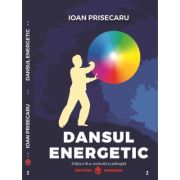 Dansul energetic. Editia a 3-a revizuita si adaugita. Editie de lux, Cartonata - Ioan Prisecaru Dansul energetic. Editia a 3-a revizuita si adaugita. Editie de lux, Cartonata - Ioan Prisecaru