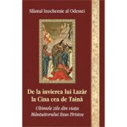 De la invierea lui Lazar la Cina cea de taina - Inochentie Al Odessei De la invierea lui Lazar la Cina cea de taina - Inochentie Al Odessei