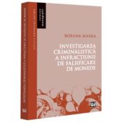 Investigarea criminalistica a infractiunii de falsificare de monede - Roxana Manea Investigarea criminalistica a infractiunii de falsificare de monede - Roxana Manea