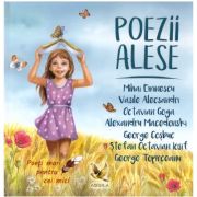 Poezii alese - Mihai Eminescu, Vasile Alecsandri, Alexandru Macedonski, Octavian Goga, George Cosbuc, Stefan Octavian Iosif, George Topirceanu Poezii alese - Mihai Eminescu, Vasile Alecsandri, Alexandru Macedonski, Octavian Goga, George Cosbuc, Stefan Octavian Iosif, George Topirceanu