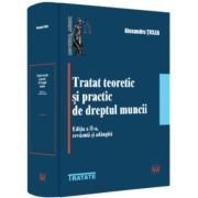 Tratat teoretic si practic de dreptul muncii, editia a 2-a, revazuta si adaugita - Alexandru Ticlea Tratat teoretic si practic de dreptul muncii, editia a 2-a, revazuta si adaugita - Alexandru Ticlea