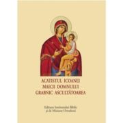 Acatistul Icoanei Maicii Domnului Grabnic Ascultatoarea (format mic) Acatistul Icoanei Maicii Domnului Grabnic Ascultatoarea (format mic)