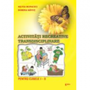 Activitati recreative interdisciplinare. Caiet de lucru pentru clasa I - Silvia Rupacici Activitati recreative interdisciplinare. Caiet de lucru pentru clasa I - Silvia Rupacici