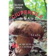 Ciupercile de la A la Z. 90 de retete culinare cu ciuperci - Gligor Hasa Ciupercile de la A la Z. 90 de retete culinare cu ciuperci - Gligor Hasa