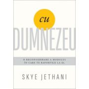Cu Dumnezeu. O reconsiderare a modului in care te raportezi la El - Skye Jethani Cu Dumnezeu. O reconsiderare a modului in care te raportezi la El - Skye Jethani