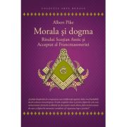 Morala si dogma Ritului Scotian al Francmasoneriei Antic si Acceptat - Albert Pike Morala si dogma Ritului Scotian al Francmasoneriei Antic si Acceptat - Albert Pike