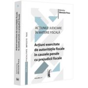 Actiunile judiciare in materie fiscala. Vol. 4. Actiuni exercitate de autoritatile fiscale in cauzele penale cu prejudicii fiscale - Valentina Gherasi Actiunile judiciare in materie fiscala. Vol. 4. Actiuni exercitate de autoritatile fiscale in cauzele penale cu prejudicii fiscale - Valentina Gherasi