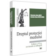 Dreptul protectiei mediului. Editia a 6-a, revazuta si adaugita - Gheorghe-Iulian Ionita, Stefania Diana Ionita-Burda Dreptul protectiei mediului. Editia a 6-a, revazuta si adaugita - Gheorghe-Iulian Ionita, Stefania Diana Ionita-Burda