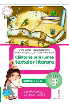 Calatorie prin lumea textelor literare - Clasa 3 Partea 2. Varianta A - Dana Oprea, Laura Raducanu, Nicoleta Popescu, Ana-Maria Paraschiv Calatorie prin lumea textelor literare - Clasa 3 Partea 2. Varianta A - Dana Oprea, Laura Raducanu, Nicoleta Popescu, Ana-Maria Paraschiv