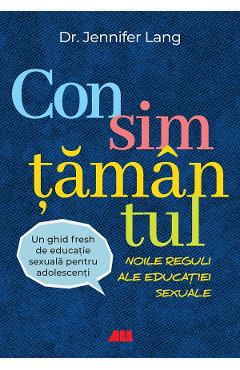 Consimtamantul. Noile reguli ale educatiei sexuale - Jennifer Lang Consimtamantul. Noile reguli ale educatiei sexuale - Jennifer Lang