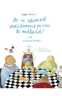 De ce zboara vrajitoarele pe cozi de matura?... si alte 10 intrebari fantastice - Adina Rosetti De ce zboara vrajitoarele pe cozi de matura?... si alte 10 intrebari fantastice - Adina Rosetti