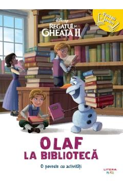 Disney. Regatul de Gheata 2. Olaf la biblioteca: O poveste cu activitati Disney. Regatul de Gheata 2. Olaf la biblioteca: O poveste cu activitati