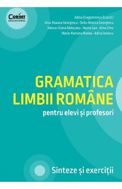 Gramatica limbii romane pentru elevi si profesori - Adina Dragomirescu, Irina-Roxana Georgescu, Delia-Monica Georgescu, Raluca-Diana Raducanu, Ileana Gae, Alina Dinu, Maria-Ramona Nedea, Adina Ionescu Gramatica limbii romane pentru elevi si profesori - Adina Dragomirescu, Irina-Roxana Georgescu, Delia-Monica Georgescu, Raluca-Diana Raducanu, Ileana Gae, Alina Dinu, Maria-Ramona Nedea, Adina Ionescu