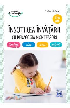 Insotirea invatarii cu pedagogia Montessori 3-6 ani - Valerie Maestre Insotirea invatarii cu pedagogia Montessori 3-6 ani - Valerie Maestre