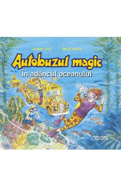 Autobuzul magic. In adancul oceanului - Joanna Cole, Bruce Degen Autobuzul magic. In adancul oceanului - Joanna Cole, Bruce Degen