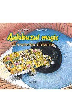 Autobuzul magic. Sa exploram simturile - Joanna Cole, Bruce Degen Autobuzul magic. Sa exploram simturile - Joanna Cole, Bruce Degen