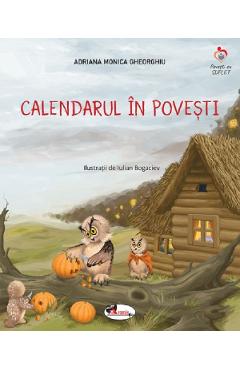 Calendarul in povesti - Adriana Monica Gheorghiu, Iulian Bogaciev Calendarul in povesti - Adriana Monica Gheorghiu, Iulian Bogaciev