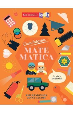 Cum folosim matematica in viata de zi cu zi - Kim Hankinson, Jenny Jacoby Cum folosim matematica in viata de zi cu zi - Kim Hankinson, Jenny Jacoby