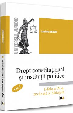 Drept constitutional si institutii politice Vol.1 Ed.4 - Luminita Dragne Drept constitutional si institutii politice Vol.1 Ed.4 - Luminita Dragne
