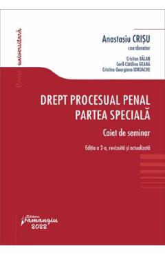 Drept procesual penal. Partea speciala. Caiet de seminar Ed.2 - Anastasiu Crisu, Cristian Balan, Corll-Catalina Geana, Cristina-Georgiana Iordache Drept procesual penal. Partea speciala. Caiet de seminar Ed.2 - Anastasiu Crisu, Cristian Balan, Corll-Catalina Geana, Cristina-Georgiana Iordache