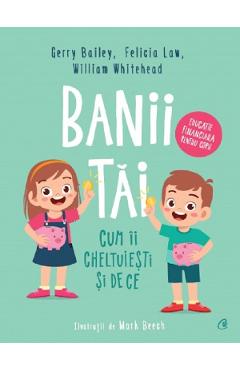 Banii tai. Cum ii cheltuiesti si de ce - Gerry Bailey, Felicia Law, William Whitehead Banii tai. Cum ii cheltuiesti si de ce - Gerry Bailey, Felicia Law, William Whitehead