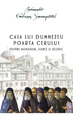 Casa lui Dumnezeu. Poarta cerului - Arhimandrit Emilianos Simonopetritul Casa lui Dumnezeu. Poarta cerului - Arhimandrit Emilianos Simonopetritul