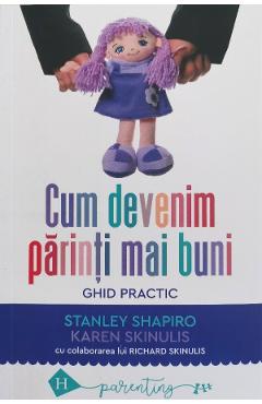 Cum devenim parinti mai buni - Stanley Shapiro, Karen Skinulis, Richard Skinulis Cum devenim parinti mai buni - Stanley Shapiro, Karen Skinulis, Richard Skinulis