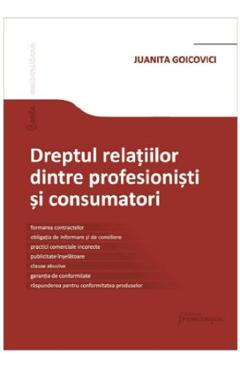 Dreptul relatiilor dintre profesionisti si consumatori - Juanita Goicovici Dreptul relatiilor dintre profesionisti si consumatori - Juanita Goicovici