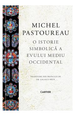 O istorie simbolica a Evului Mediu Occidental - Michel Pastoureau O istorie simbolica a Evului Mediu Occidental - Michel Pastoureau