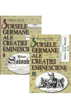 Sursele germane ale creatiei eminesciene Vol.1+2 - Helmuth Frisch Sursele germane ale creatiei eminesciene Vol.1+2 - Helmuth Frisch