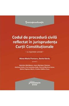 Codul de procedura civila reflectat in jurisprudenta Curtii Constitutionale - Mona-Maria Pivniceru, Benke Karoly Codul de procedura civila reflectat in jurisprudenta Curtii Constitutionale - Mona-Maria Pivniceru, Benke Karoly