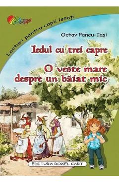 Iedul cu trei capre. O veste mare despre un baiat mic - Octav Pancu-Iasi Iedul cu trei capre. O veste mare despre un baiat mic - Octav Pancu-Iasi