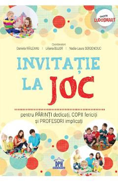 Invitatie la joc pentru parinti dedicati, copii fericiti si profesori implicati - Daniela Raileanu, Liliana Bujor, Nadia-Laura Serdenciuc Invitatie la joc pentru parinti dedicati, copii fericiti si profesori implicati - Daniela Raileanu, Liliana Bujor, Nadia-Laura Serdenciuc