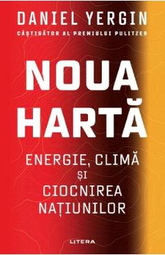 Noua Harta: Energie, clima si ciocnirea natiunilor - Daniel Yergin Noua Harta: Energie, clima si ciocnirea natiunilor - Daniel Yergin