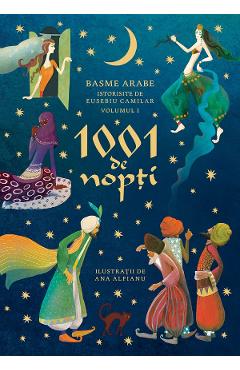 1001 de nopti. Vol.1: Basme arabe istorisite de Eusebiu Camilar 1001 de nopti. Vol.1: Basme arabe istorisite de Eusebiu Camilar