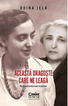 Aceasta dragoste care ne leaga. Reconstituirea unui asasinat - Doina Jela Aceasta dragoste care ne leaga. Reconstituirea unui asasinat - Doina Jela