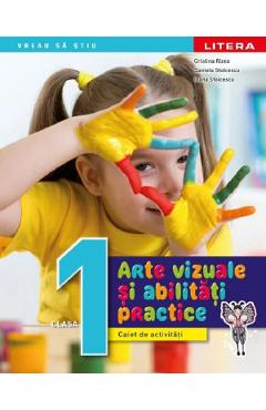 Arte vizuale si abilitati practice - Clasa 1 - Caiet de activitati - Cristina Rizea, Daniela Stoicescu, Ioana Stoicescu Arte vizuale si abilitati practice - Clasa 1 - Caiet de activitati - Cristina Rizea, Daniela Stoicescu, Ioana Stoicescu