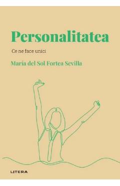 Descopera psihologia. Personalitatea. Ce ne face unici - Maria del Sol Fortea Sevilla Descopera psihologia. Personalitatea. Ce ne face unici - Maria del Sol Fortea Sevilla