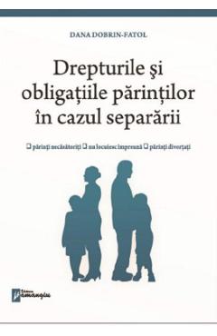 Drepturile si obligatiile parintilor in cazul separararii - Dana Dobrin-Fatol Drepturile si obligatiile parintilor in cazul separararii - Dana Dobrin-Fatol