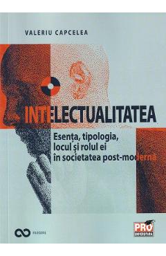 Intelectualitatea. Esenta, tipologia, locul si rolul ei - Valeriu Capcelea Intelectualitatea. Esenta, tipologia, locul si rolul ei - Valeriu Capcelea