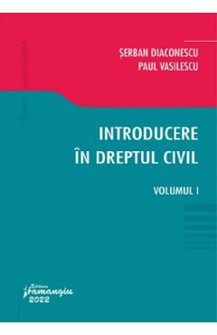 Introducere in dreptul civil Vol.1 - Serban Diaconescu, Paul Vasilescu Introducere in dreptul civil Vol.1 - Serban Diaconescu, Paul Vasilescu