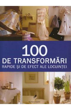 100 De Transformari Rapide Si De Efect Ale Locuintei - Stewart Si Sally Walton 100 De Transformari Rapide Si De Efect Ale Locuintei - Stewart Si Sally Walton