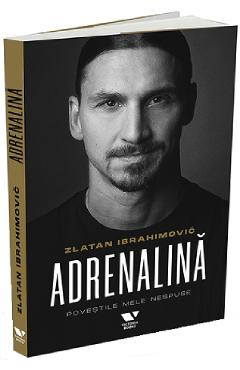 Adrenalina. Povestile mele nespuse - Luigi Garlando, Zlatan Ibrahimovc Adrenalina. Povestile mele nespuse - Luigi Garlando, Zlatan Ibrahimovc