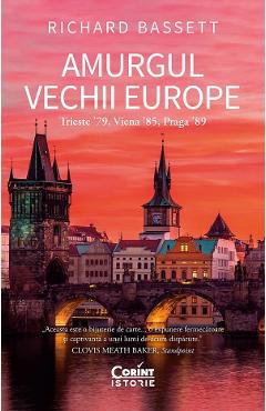 Amurgul vechii europe. Trieste '89, Viena '85, Praga '89 - Richard Bassett Amurgul vechii europe. Trieste '89, Viena '85, Praga '89 - Richard Bassett