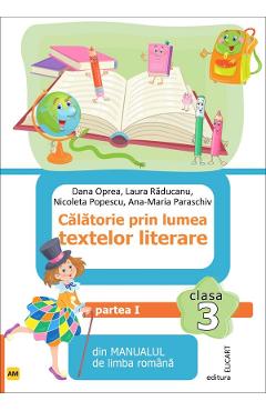 Calatorie prin lumea textelor literare - Clasa 3 Semestrul 1 - Varianta AM - Dana Oprea, Laura Raducanu, Nicoleta Popescu, Ana-Maria Paraschiv Calatorie prin lumea textelor literare - Clasa 3 Semestrul 1 - Varianta AM - Dana Oprea, Laura Raducanu, Nicoleta Popescu, Ana-Maria Paraschiv